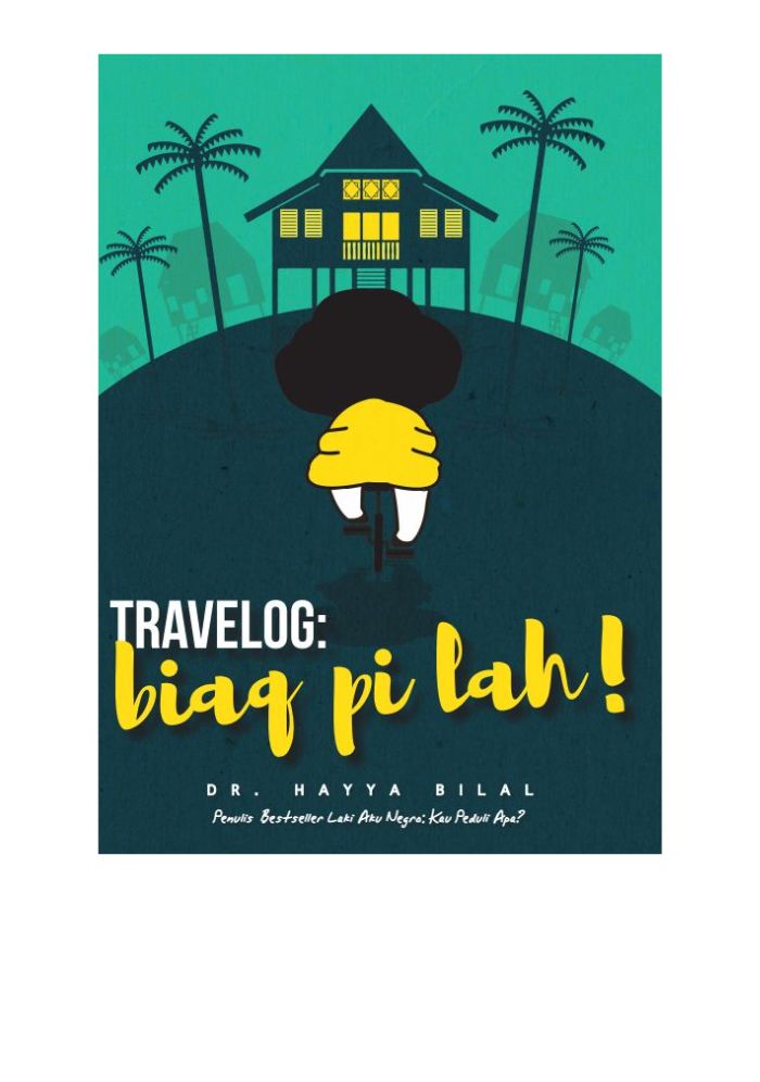 Travelog : Biaq Pi Lah! - Dr. Hayya Bilal